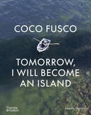 Coco Fusco : Tomorrow, I Will Become an Island-9780500024928