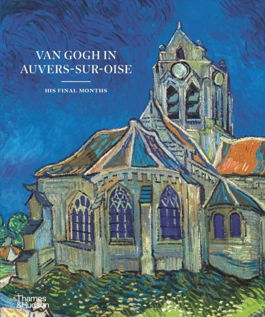 Van Gogh in Auvers-sur-Oise : His Final Months-9780500026731