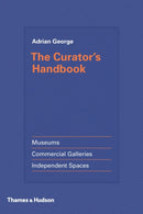 The Curator's Handbook : Museums, Commercial Galleries, Independent Spaces-9780500239285