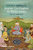 Islamic Civilization in Thirty Lives : The First 1000 Years-9780500293782