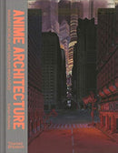 Anime Architecture : Imagined Worlds and Endless Megacities-9780500294529