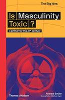 Is Masculinity Toxic? : A primer for the 21st century-9780500295021
