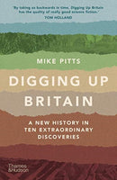 Digging Up Britain : A New History in Ten Extraordinary Discoveries-9780500296127