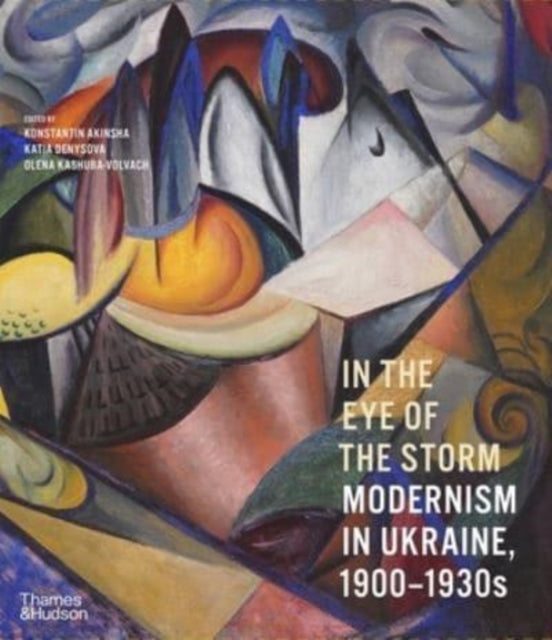 In the Eye of the Storm : Modernism in Ukraine, 1900-1930s-9780500297155