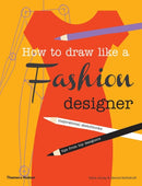 How to Draw Like a Fashion Designer : Inspirational Sketchbooks - Tips from Top Designers-9780500650189