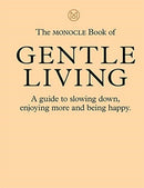 The Monocle Book of Gentle Living : A guide to slowing down, enjoying more and being happy-9780500971109