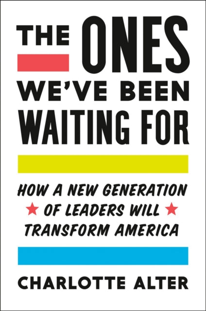 The Ones We've Been Waiting for : How a New Generation of Leaders Will Transform America-9780525561507