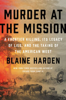 Murder At The Mission : A Frontier Killing, Its Legacy of Lies, and the Taking of the American West-9780525561668