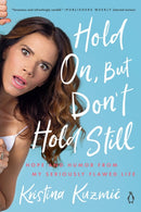 Hold On, But Don't Hold Still : Hope and Humor From My Seriously Flawed Life-9780525561866