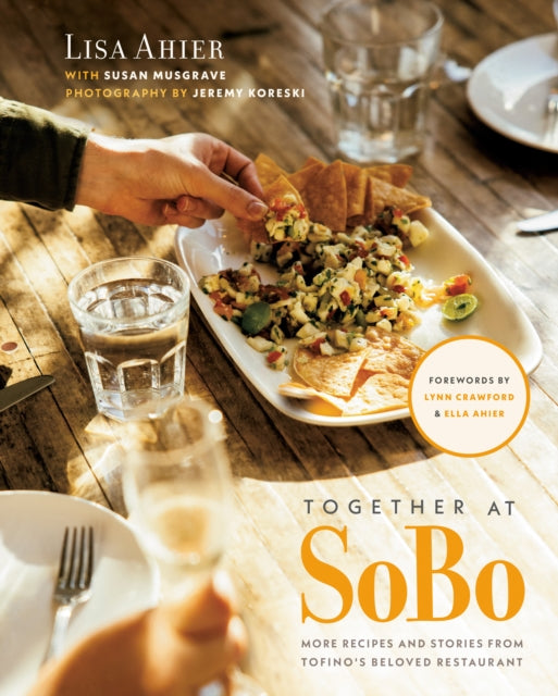 Together At Sobo : More Recipes and Stories from Tofino's Beloved Restaurant-9780525610632