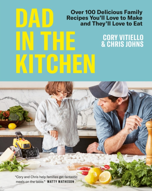 Dad In The Kitchen : Over 100 Delicious Family Recipes You'll Love to Make and They'll Love to Eat-9780525611752