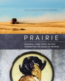 Prairie : Seasonal, Farm-Fresh Recipes Celebrating the Canadian Prairies-9780525611929