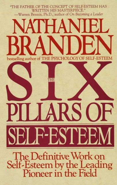Six Pillars of Self-Esteem : The Definitive Work on Self-Esteem by the Leading Pioneer in the Field-9780553374391