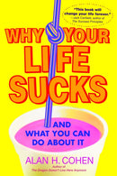 Why Your Life Sucks : And What You Can Do About It-9780553383621