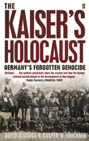 The Kaiser's Holocaust : Germany's Forgotten Genocide and the Colonial Roots of Nazism-9780571231423