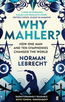 Why Mahler? : How One Man and Ten Symphonies Changed the World-9780571260799