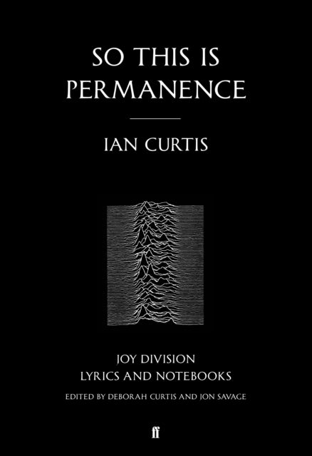 So This is Permanence : Joy Division Lyrics and Notebooks-9780571309573