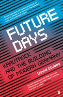 Future Days : Krautrock and the Building of Modern Germany-9780571346639