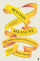 Beyond Measure : The Hidden History of Measurement-9780571354214