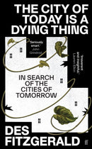 The City of Today is a Dying Thing : In Search of the Cities of Tomorrow-9780571362219