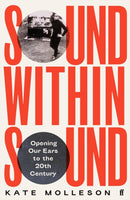 Sound Within Sound : Opening Our Ears to the Twentieth Century-9780571363223