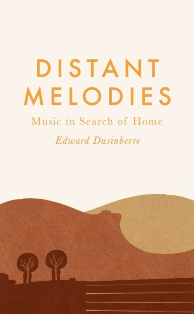 Distant Melodies : Music in Search of Home-9780571366545