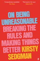 On Being Unreasonable : Breaking the Rules and Making Things Better-9780571366835
