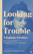 Looking for Trouble : 'One of the truly great war correspondents: magnificent.' (Antony Beevor)-9780571367542