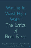 Wading in Waist-High Water : The Lyrics of Fleet Foxes-9780571378395