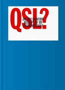 QSL? (Do You Confirm Receipt of My Transmission?) : A Visual Language of Two-way Radio Communication-9780578390529