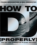 How To DJ (Properly) : The Art And Science Of Playing Records - the definitive guide to becoming the ultimate DJ and spinning your way to success-9780593058114