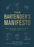 The Bartender's Manifesto : How to Think, Drink, and Create Cocktails Like a Pro-9780593137987