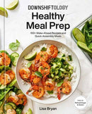 Downshiftology Healthy Meal Prep? : 100+ Make-Ahead Recipes and Quick-Assembly Meals: A Gluten-Free Cookbook?-9780593235577