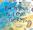 I'm Trying to Love Germs-9780593326725