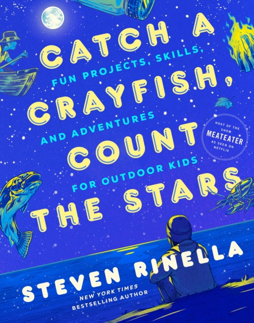 Catch a Crayfish, Count the Stars : Fun Projects, Skills, and Adventures for Outdoor Kids-9780593448977