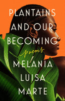 Plantains And Our Becoming : Poems-9780593471340