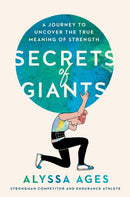 Secrets Of Giants : A Journey to Uncover the True Meaning of Strength-9780593539408