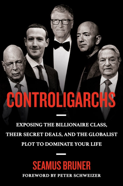 Controligarchs : Exposing the Billionaire Class, their Secret Deals, and the Globalist Plot to Dominate Your Life-9780593541593
