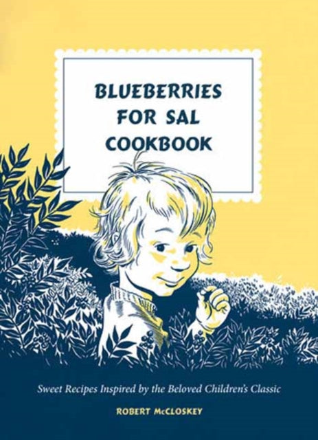 Blueberries for Sal Cookbook : Sweet Recipes Inspired by the Beloved Children's Classic-9780593580400