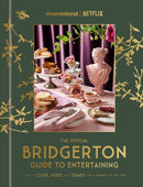 The Official Bridgerton Guide to Entertaining : How to Cook, Host, and Toast Like a Member of the Ton: A Cookbook-9780593796238