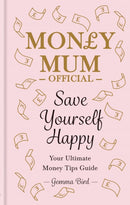 Save Yourself Happy : Easy money-saving tips for families on a budget from Money Mum Official - the SUNDAY TIMES bestseller-9780600637349
