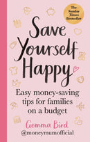 Save Yourself Happy : Easy money-saving tips for families on a budget from Money Mum Official - the SUNDAY TIMES bestseller-9780600637356