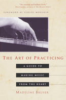The Art of Practicing : A Guide to Making Music from the Heart-9780609801772