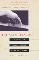 The Art of Practicing : A Guide to Making Music from the Heart-9780609801772