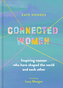 Connected Women : Inspiring women who have shaped the world and each other-9780711255876
