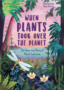 When Plants Took Over the Planet : The Amazing Story of Plant Evolution Volume 3-9780711261266