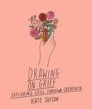 Drawing On Grief : Exploring loss through creativity Volume 1-9780711272521