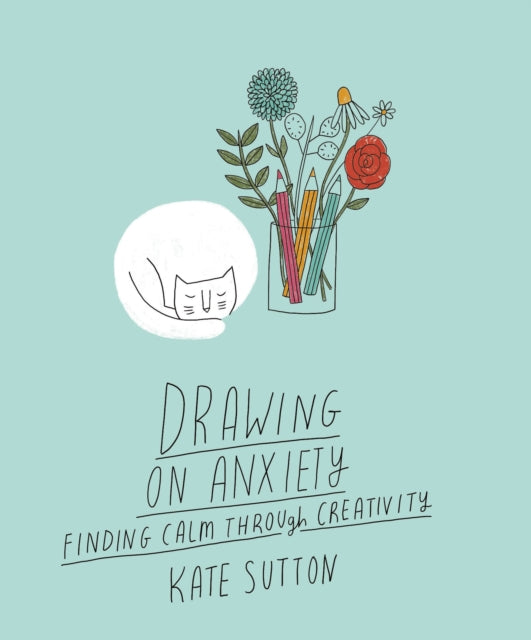 Drawing On Anxiety : Finding calm through creativity Volume 2-9780711279360