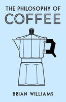 The Philosophy of Coffee-9780712352307