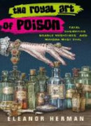 The Royal Art of Poison : Fatal Cosmetics, Deadly Medicines and Murder Most Foul-9780715653142